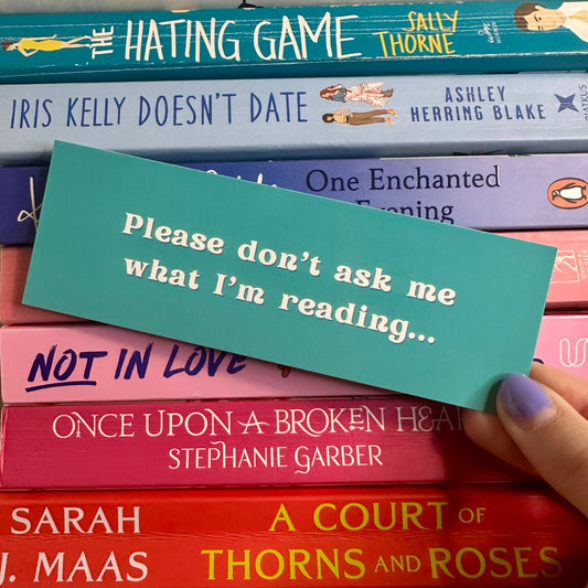 Please Don’t Ask Me What I’m Reading... - Blue Bookmark