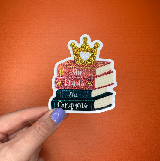 She Reads, She Conquers - Glitter Sticker